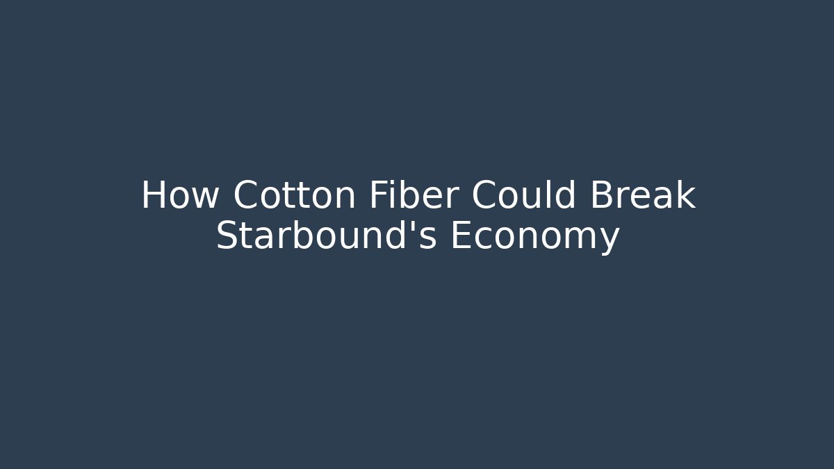 How Cotton Fiber Could Break Starbound's Economy