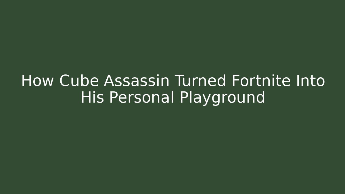 How Cube Assassin Turned Fortnite Into His Personal Playground