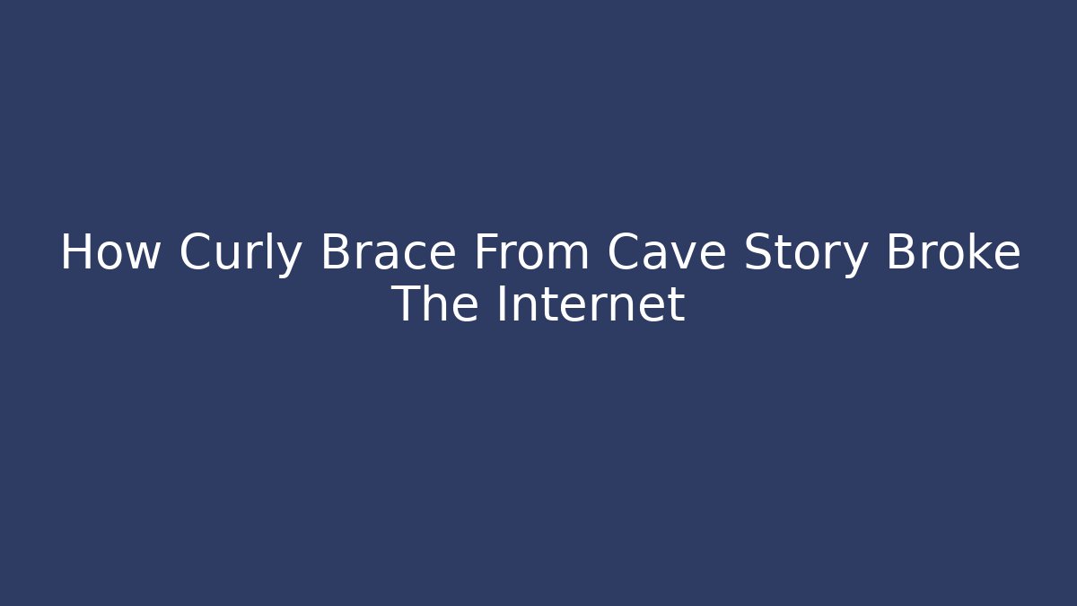 How Curly Brace From Cave Story Broke The Internet
