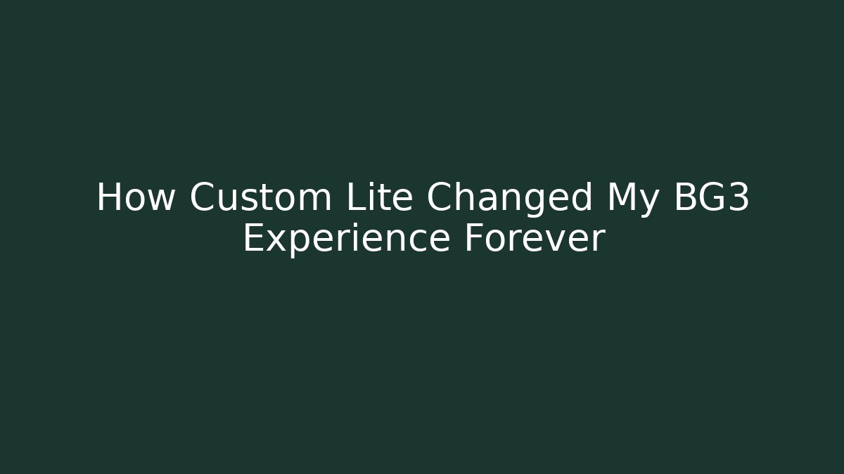 How Custom Lite Changed My BG3 Experience Forever