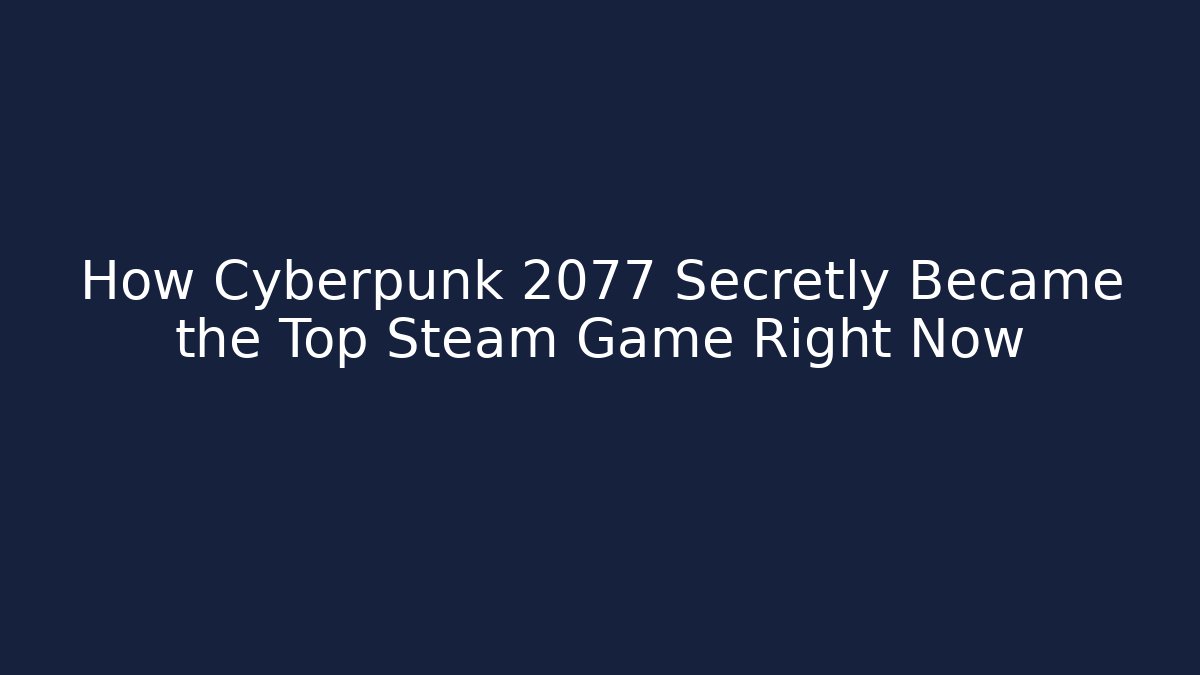 How Cyberpunk 2077 Secretly Became the Top Steam Game Right Now
