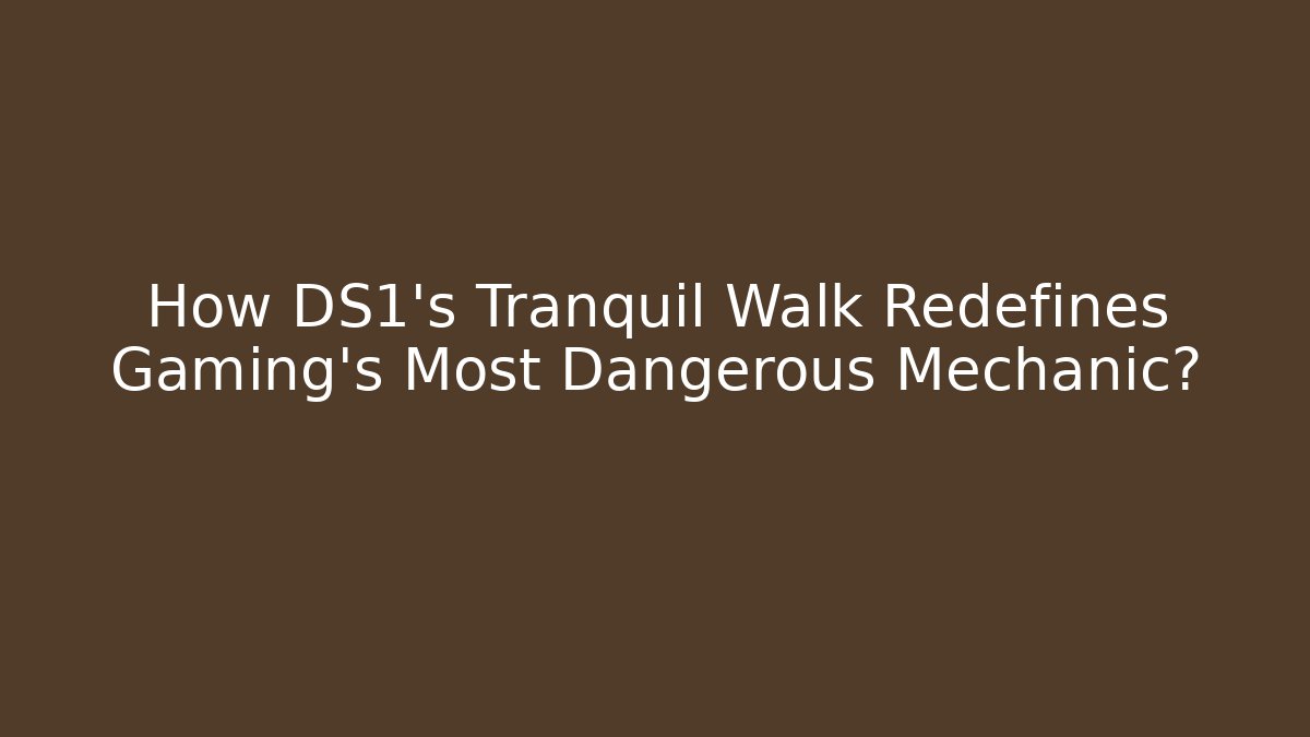 How DS1's Tranquil Walk Redefines Gaming's Most Dangerous Mechanic? - Critter Realm