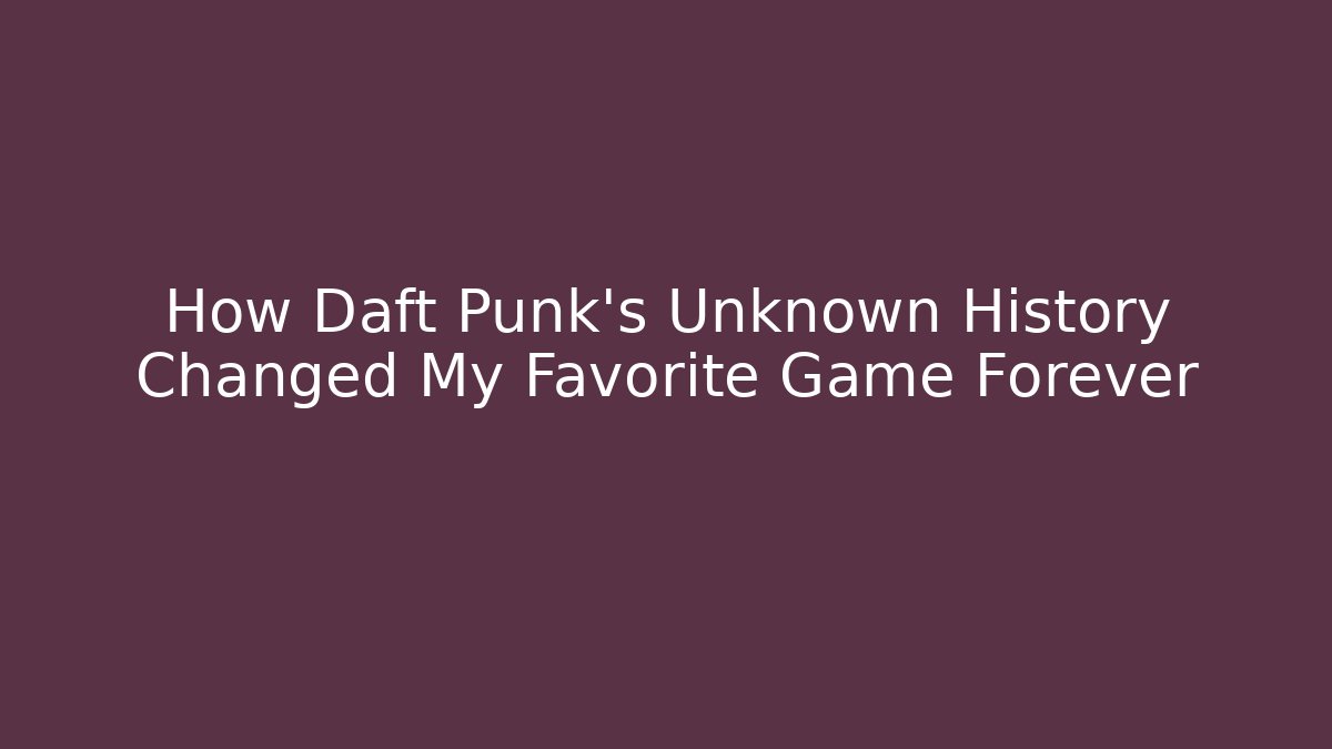 How Daft Punk's Unknown History Changed My Favorite Game Forever