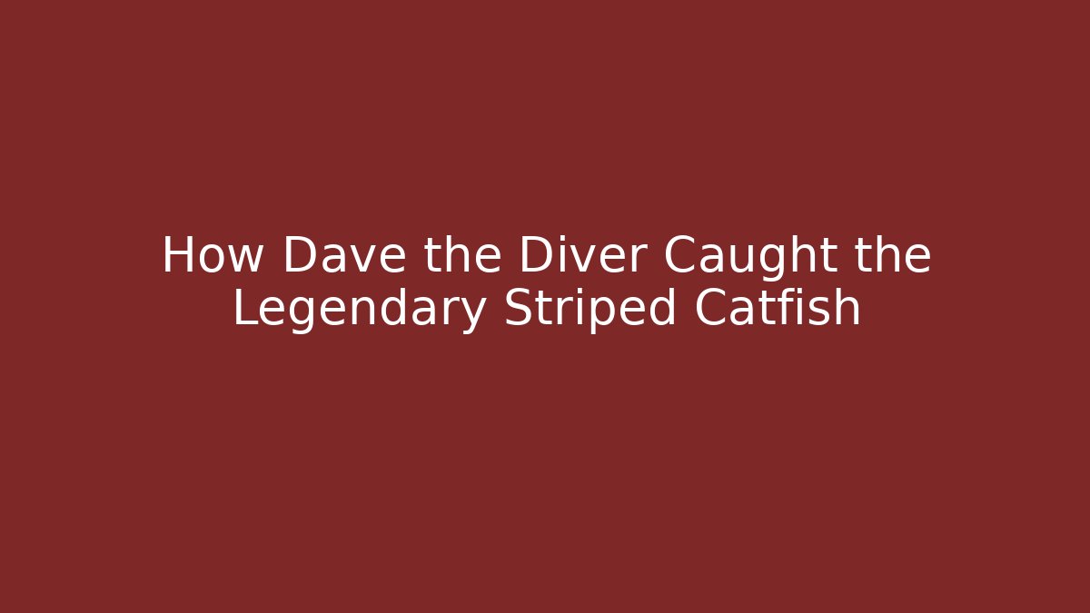 How Dave the Diver Caught the Legendary Striped Catfish