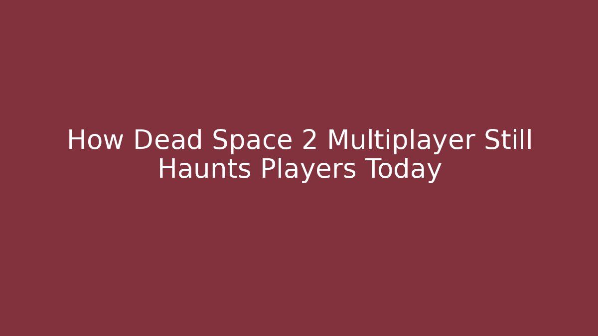 How Dead Space 2 Multiplayer Still Haunts Players Today - Critter Realm