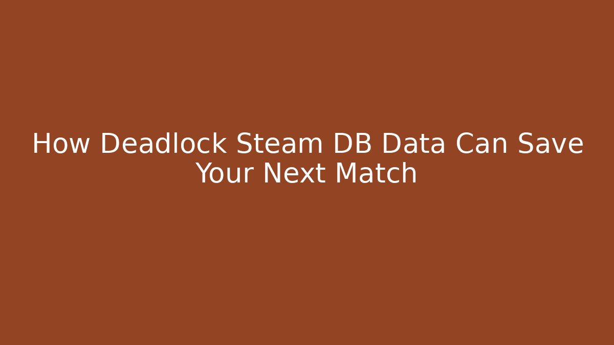 How Deadlock Steam DB Data Can Save Your Next Match