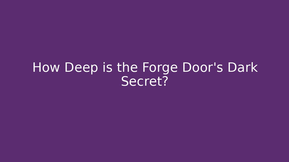 How Deep is the Forge Door's Dark Secret?