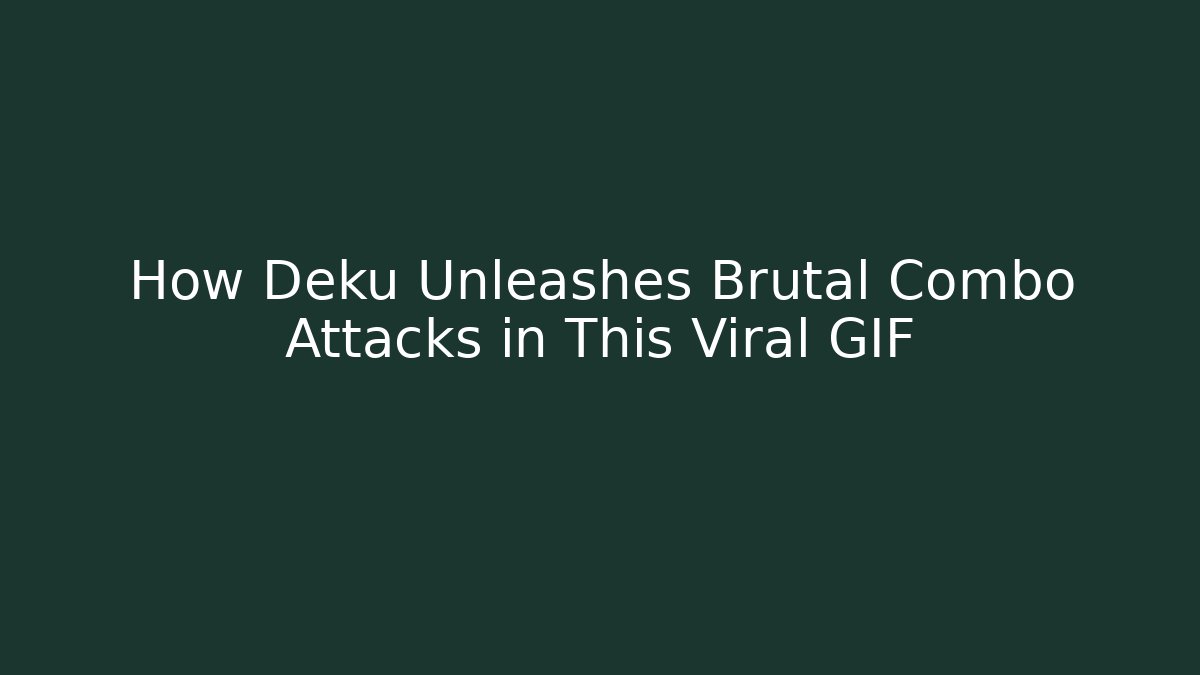 How Deku Unleashes Brutal Combo Attacks in This Viral GIF - Critter Realm