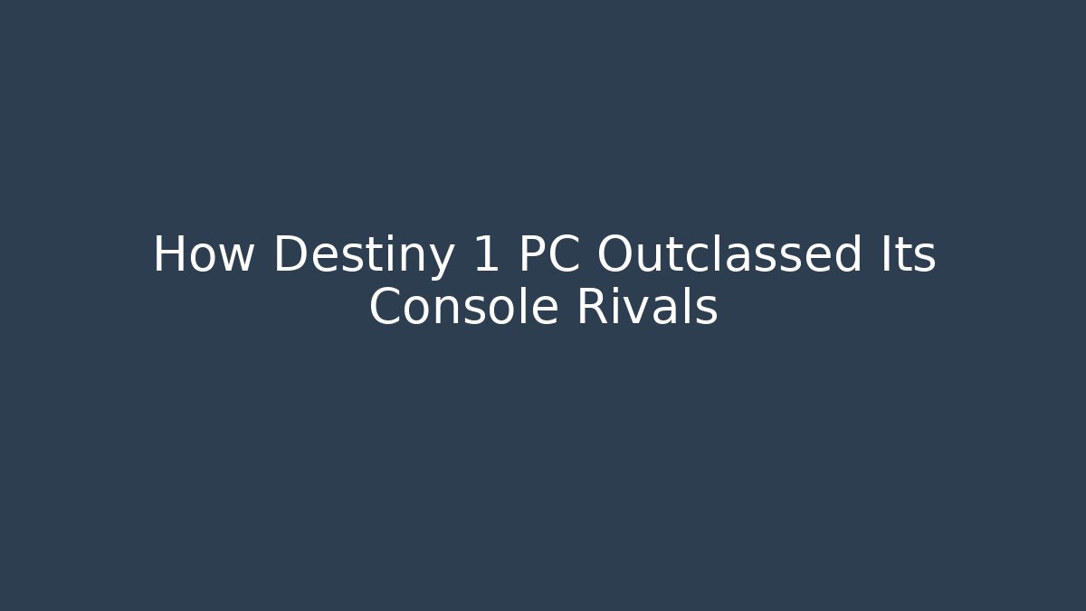 How Destiny 1 PC Outclassed Its Console Rivals