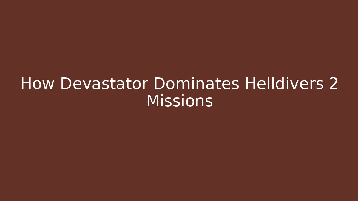 How Devastator Dominates Helldivers 2 Missions