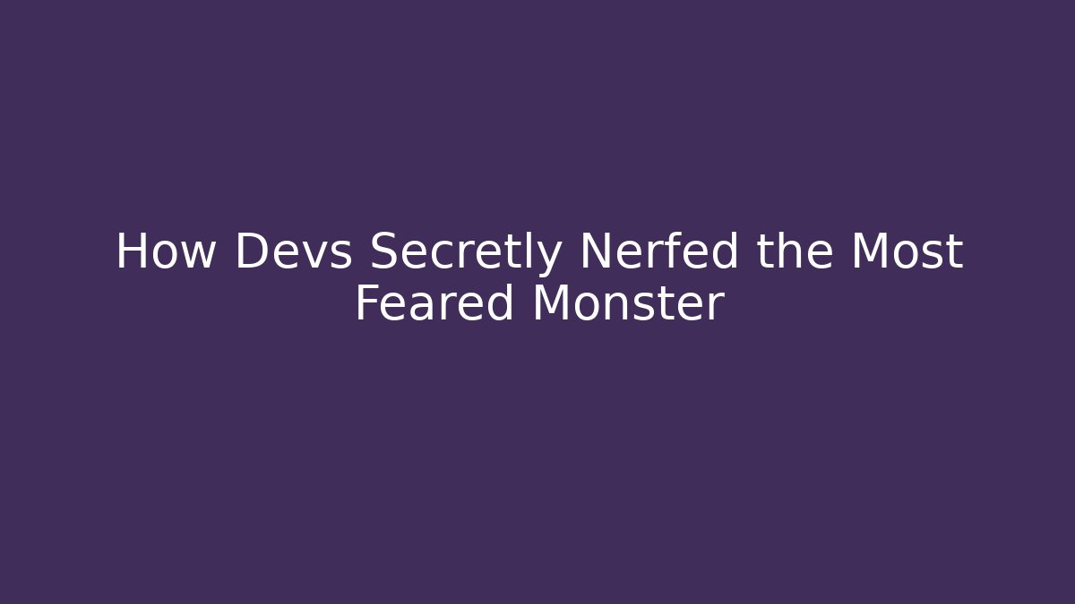How Devs Secretly Nerfed the Most Feared Monster
