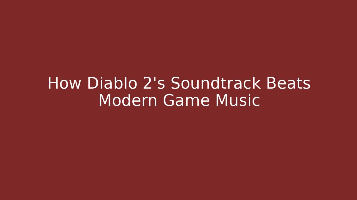 How Diablo 2’s Soundtrack Beats Modern Game Music