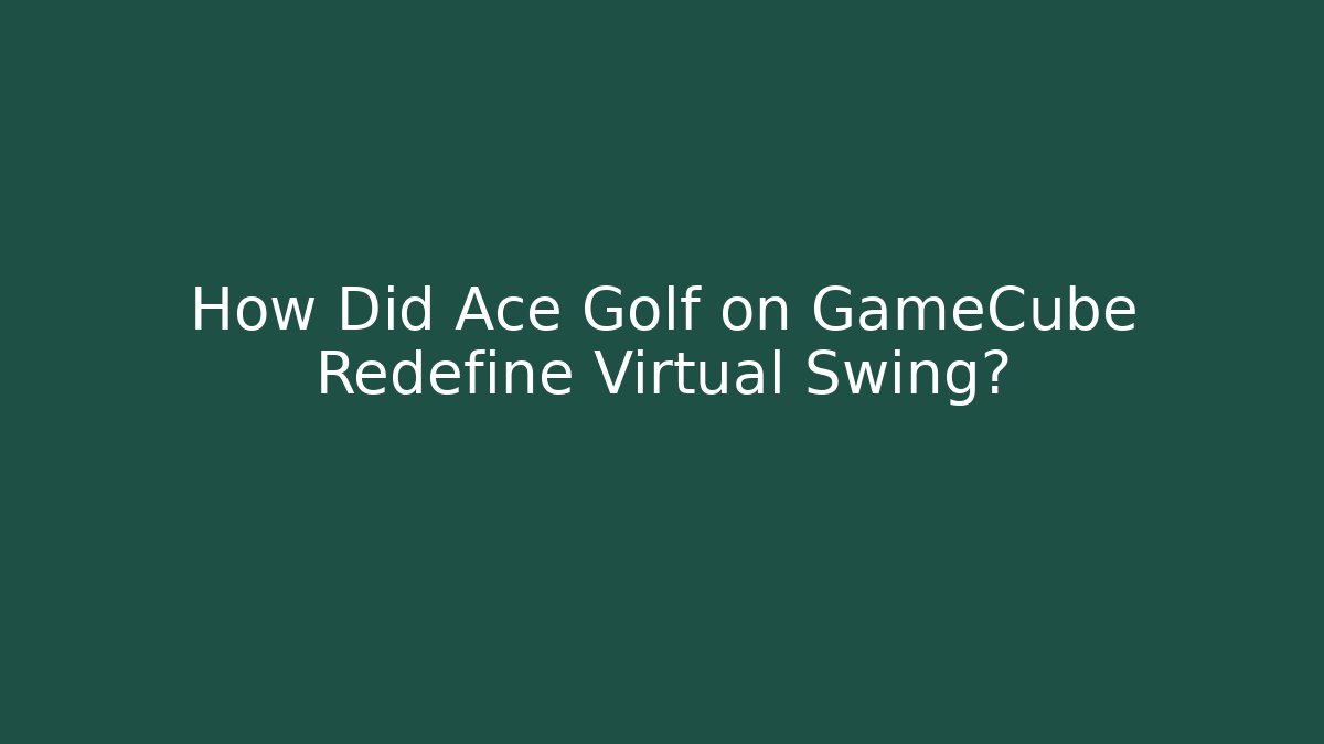 How Did Ace Golf on GameCube Redefine Virtual Swing?