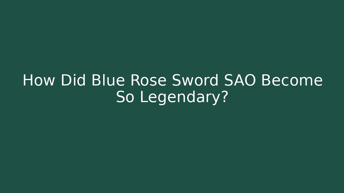 How Did Blue Rose Sword SAO Become So Legendary? - Critter Realm