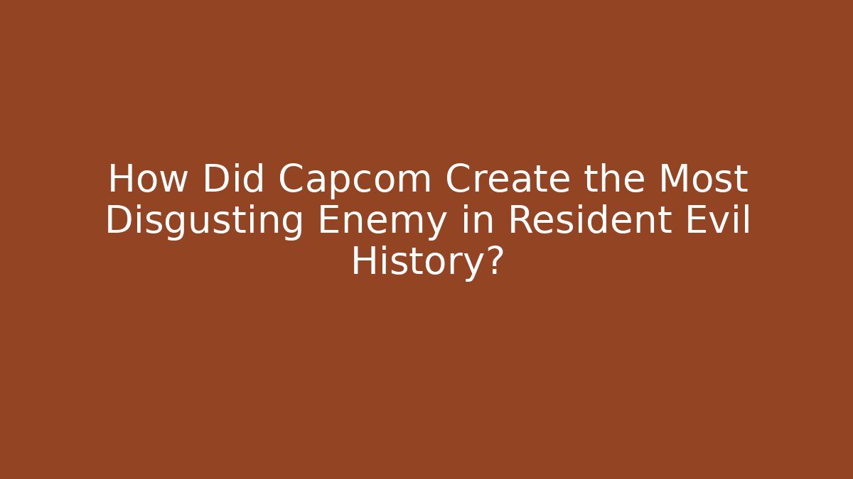 How Did Capcom Create the Most Disgusting Enemy in Resident Evil History?