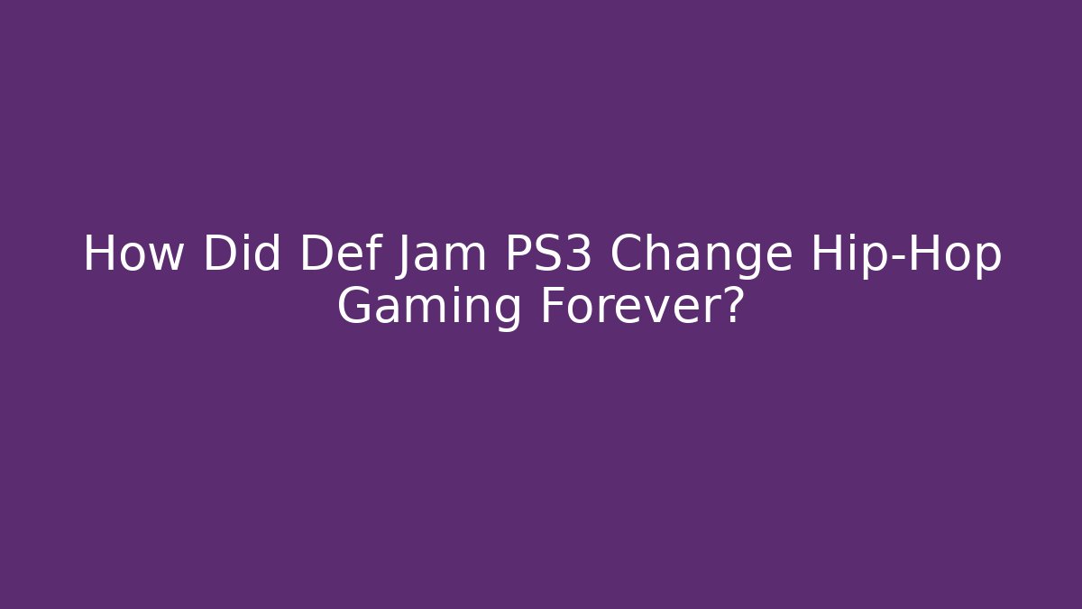 How Did Def Jam PS3 Change Hip-Hop Gaming Forever?