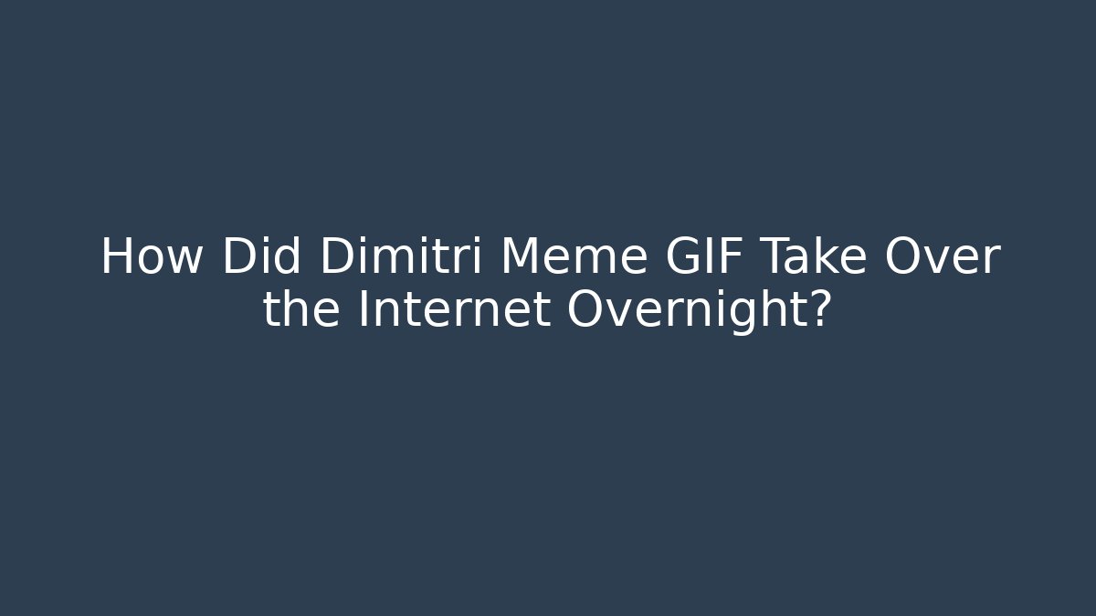 How Did Dimitri Meme GIF Take Over the Internet Overnight?
