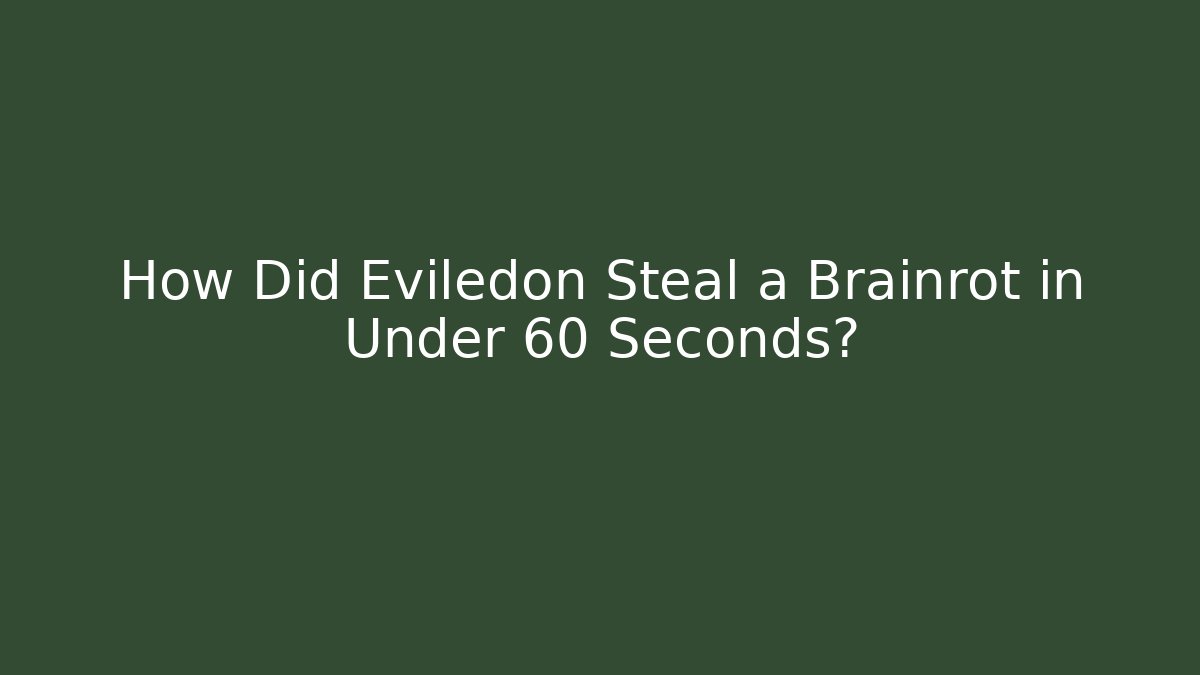 How Did Eviledon Steal a Brainrot in Under 60 Seconds?