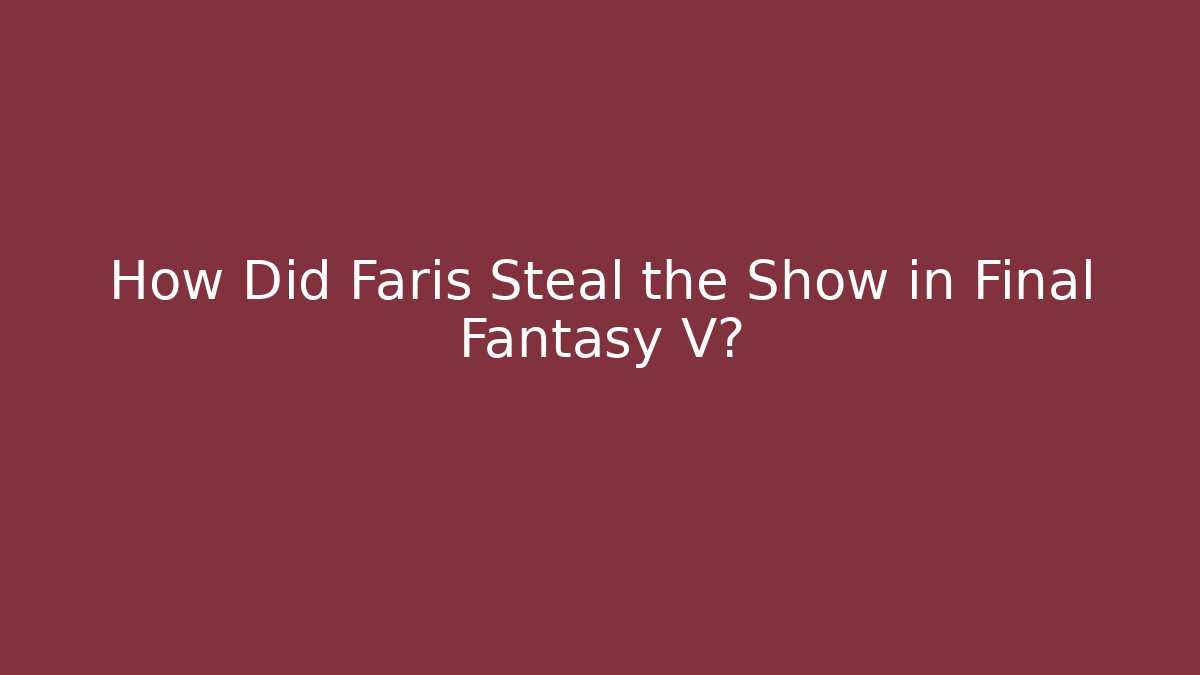 How Did Faris Steal the Show in Final Fantasy V?