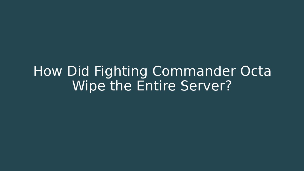 How Did Fighting Commander Octa Wipe the Entire Server?