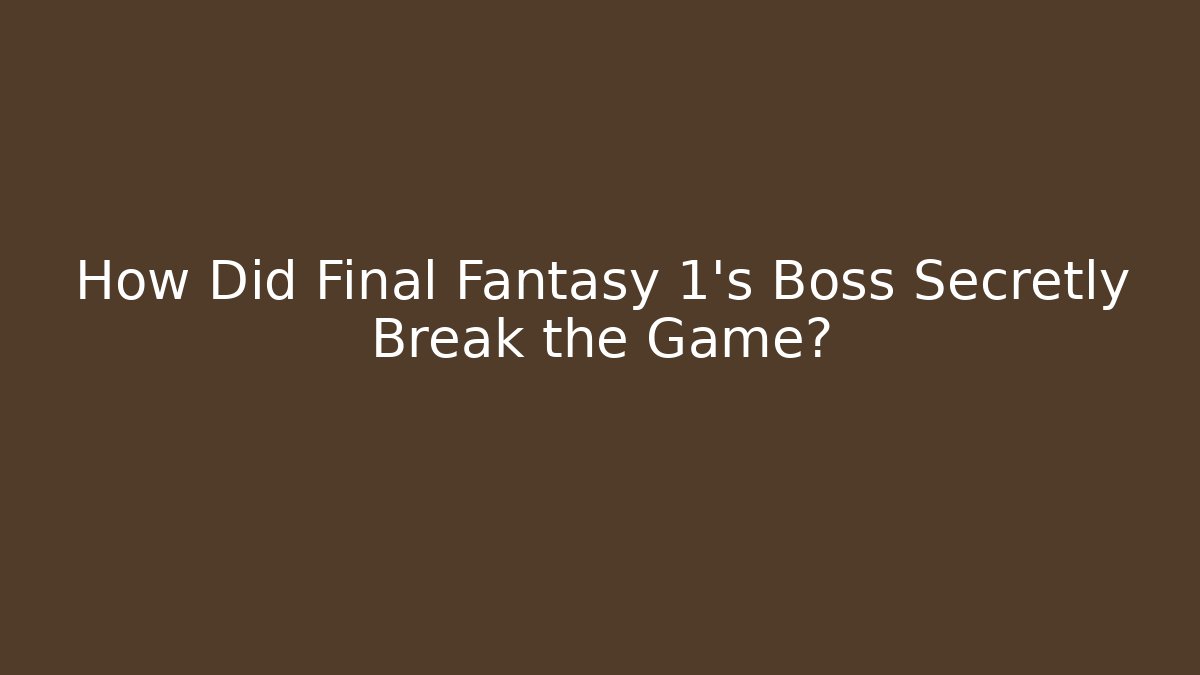 How Did Final Fantasy 1's Boss Secretly Break the Game?