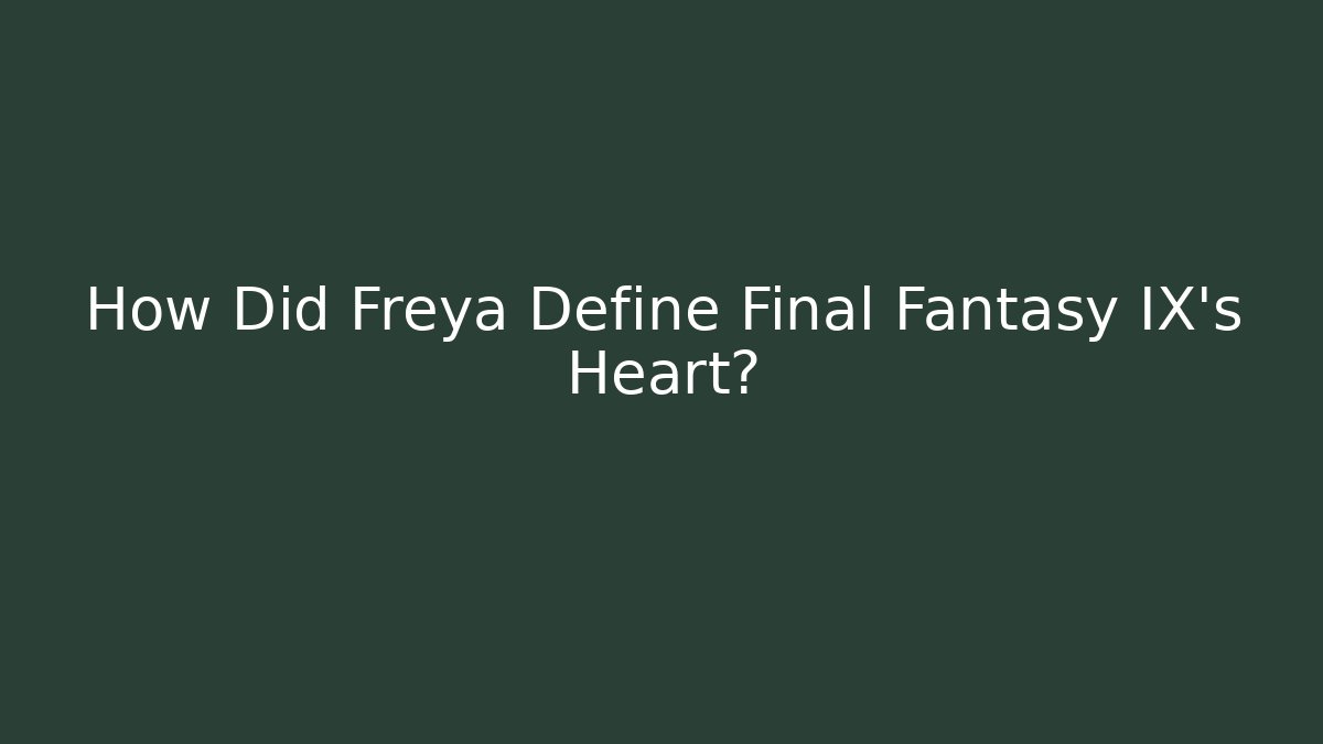 How Did Freya Define Final Fantasy IX's Heart?