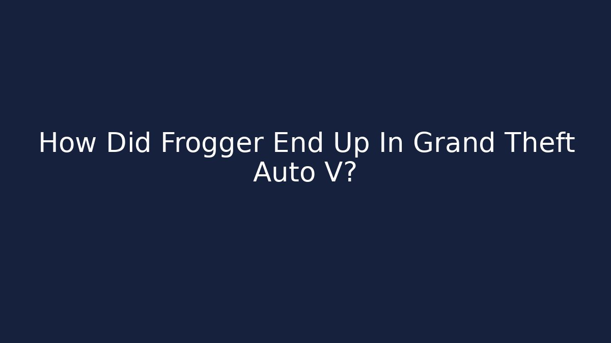 How Did Frogger End Up In Grand Theft Auto V?