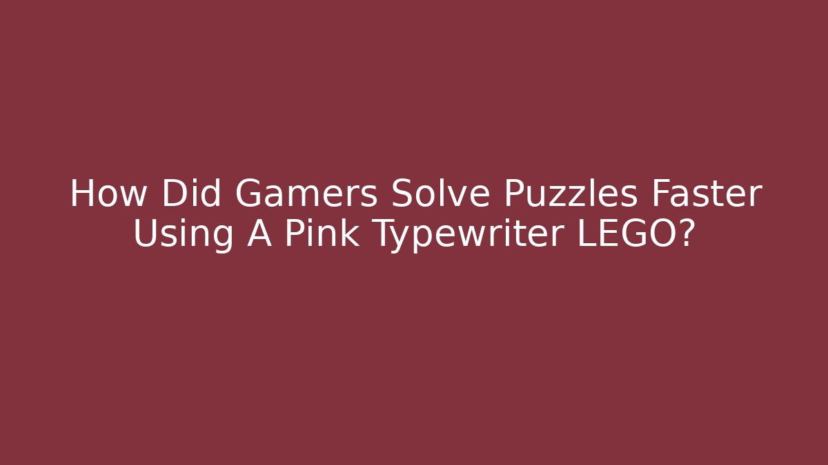 How Did Gamers Solve Puzzles Faster Using A Pink Typewriter LEGO?