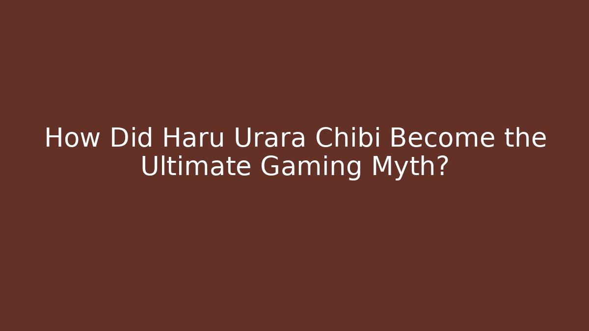How Did Haru Urara Chibi Become the Ultimate Gaming Myth?