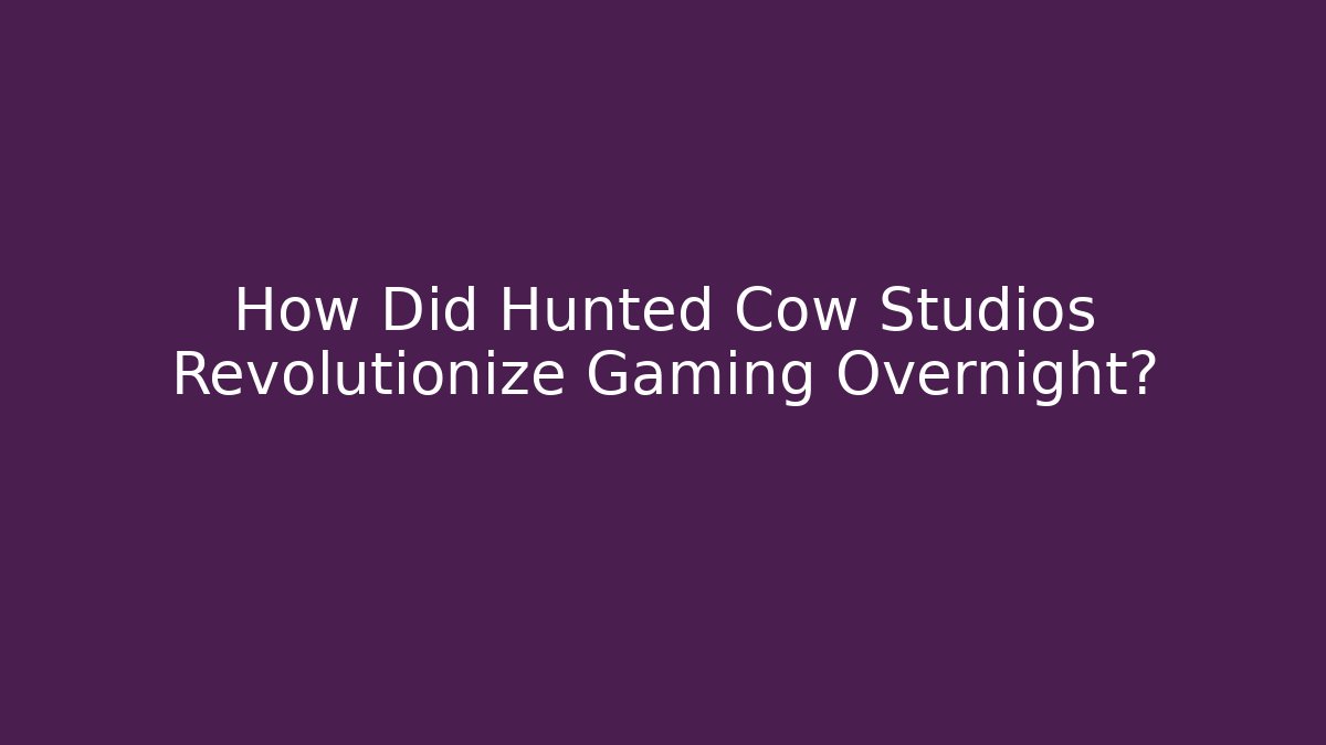How Did Hunted Cow Studios Revolutionize Gaming Overnight?