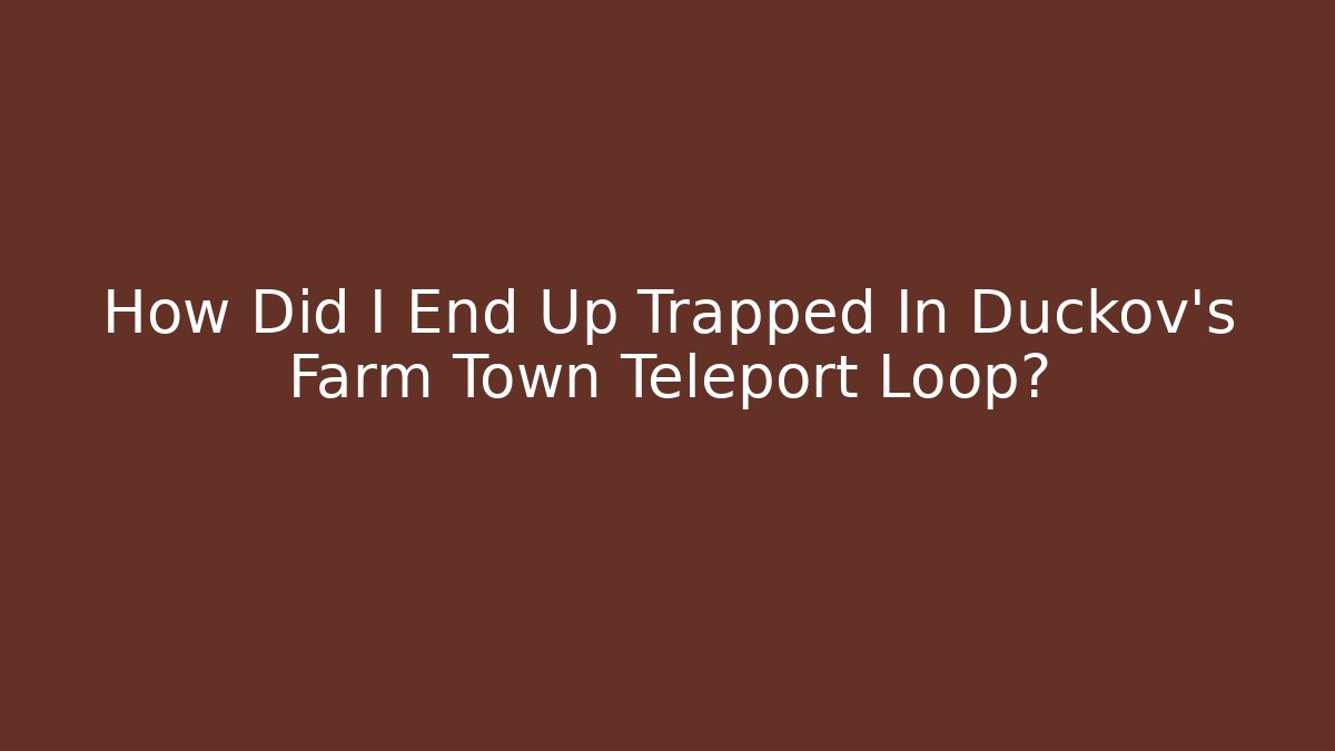 How Did I End Up Trapped In Duckov's Farm Town Teleport Loop?