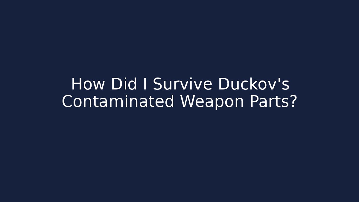 How Did I Survive Duckov's Contaminated Weapon Parts?