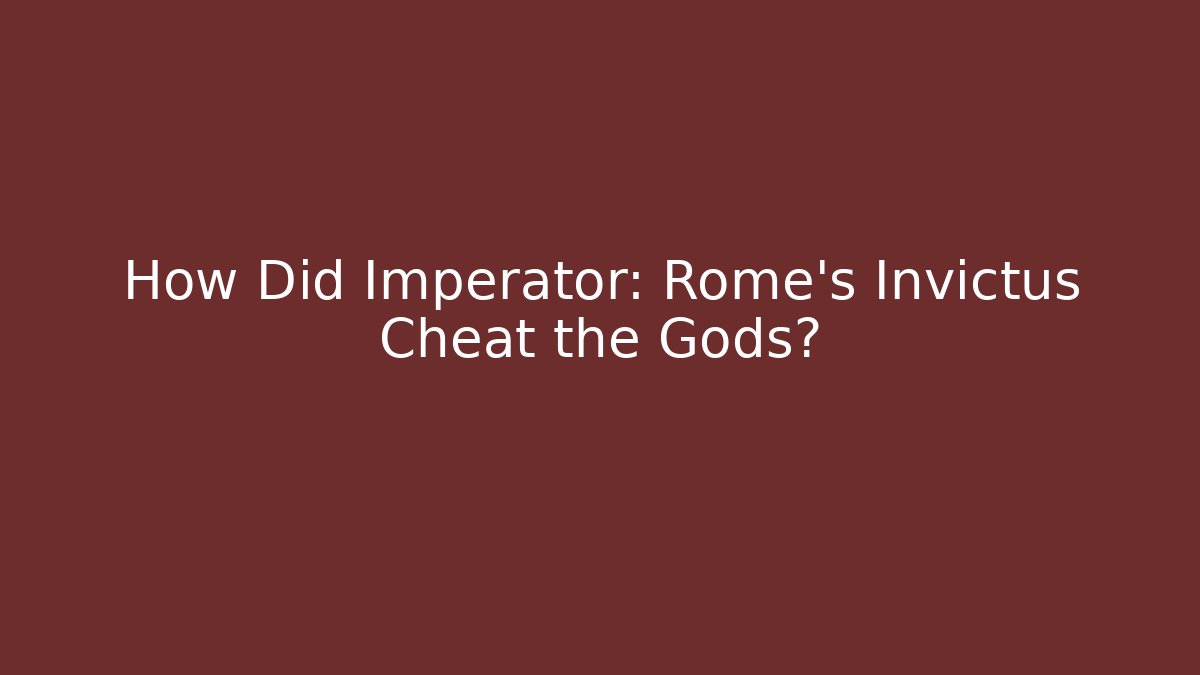 How Did Imperator: Rome's Invictus Cheat the Gods? - Critter Realm