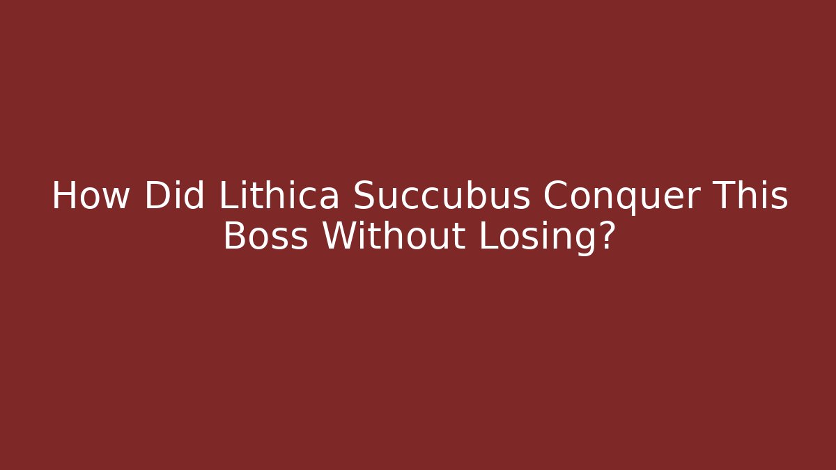 How Did Lithica Succubus Conquer This Boss Without Losing?