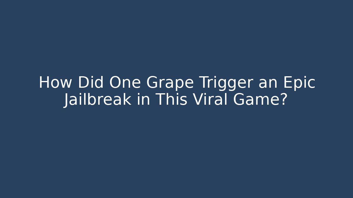 How Did One Grape Trigger an Epic Jailbreak in This Viral Game?