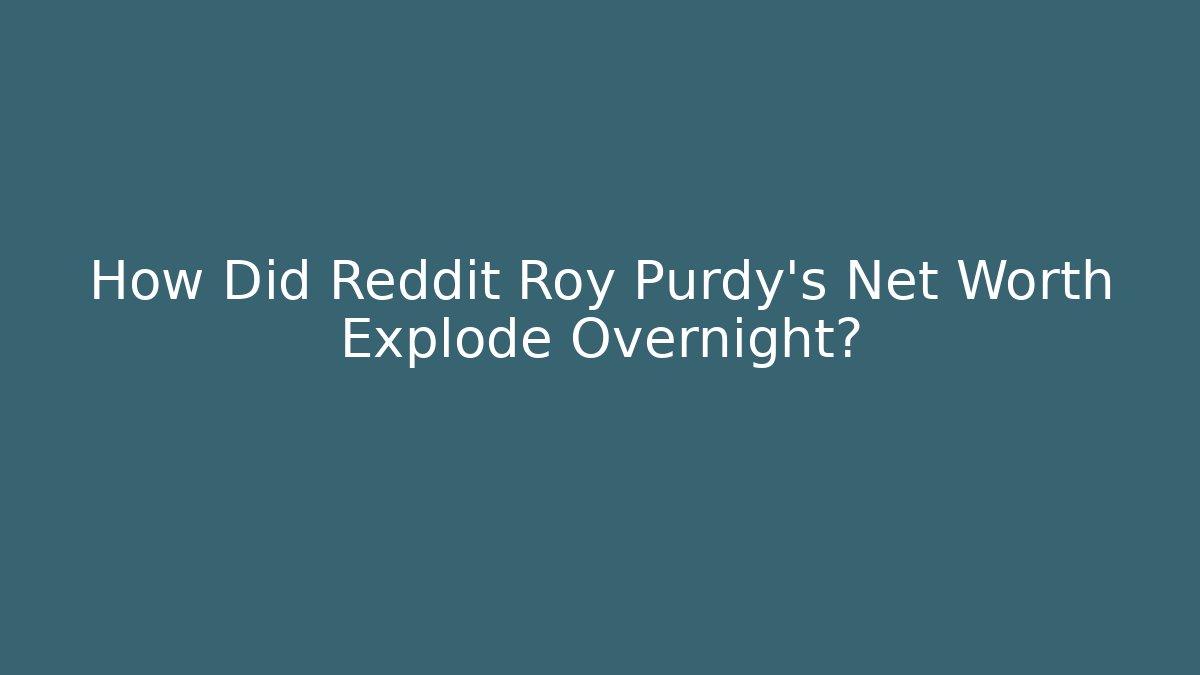 How Did Reddit Roy Purdy's Net Worth Explode Overnight?