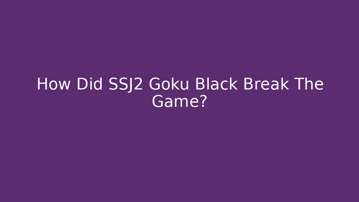 How Did SSJ2 Goku Black Break The Game?
