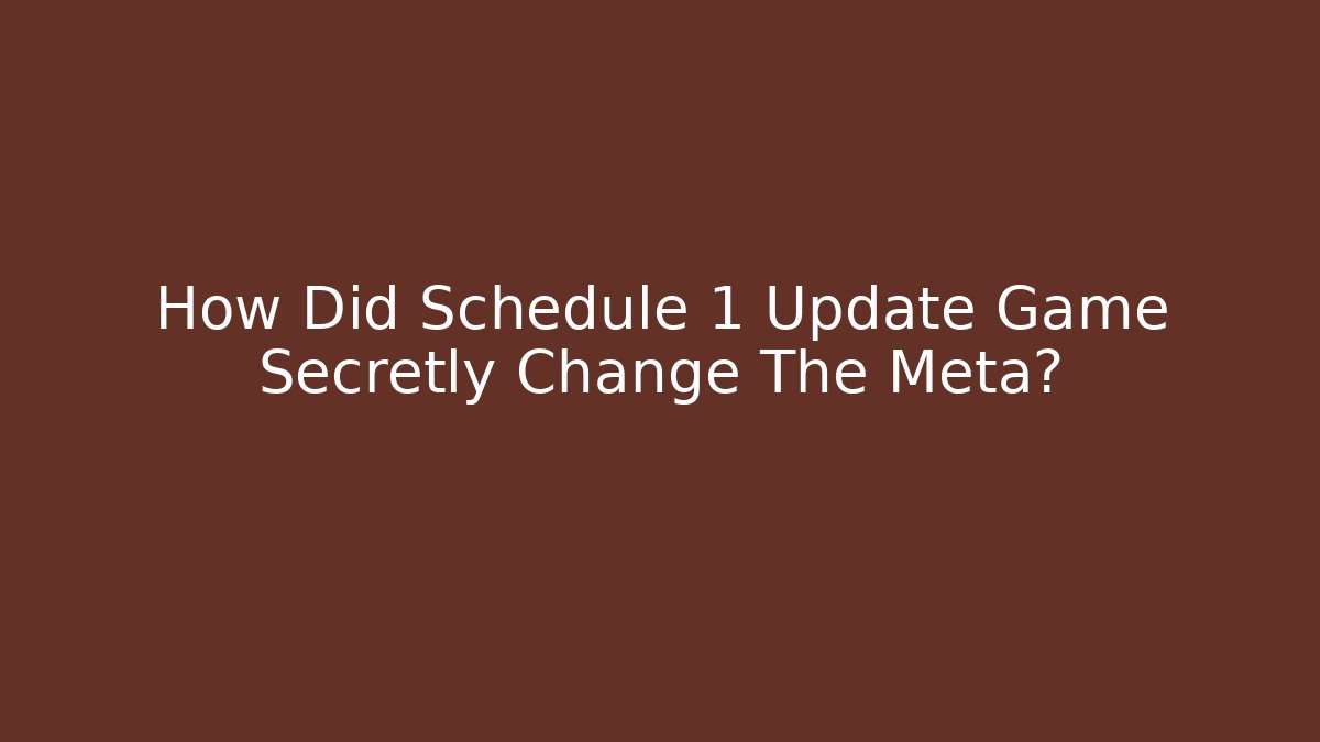 How Did Schedule 1 Update Game Secretly Change The Meta?