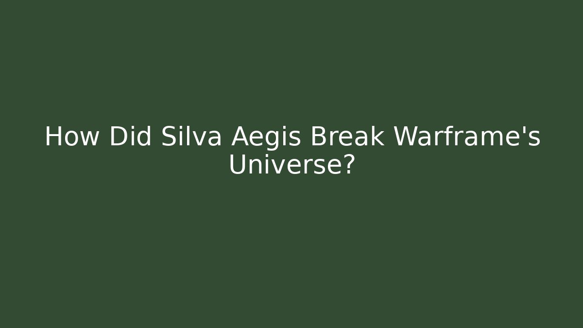How Did Silva Aegis Break Warframe’s Universe?