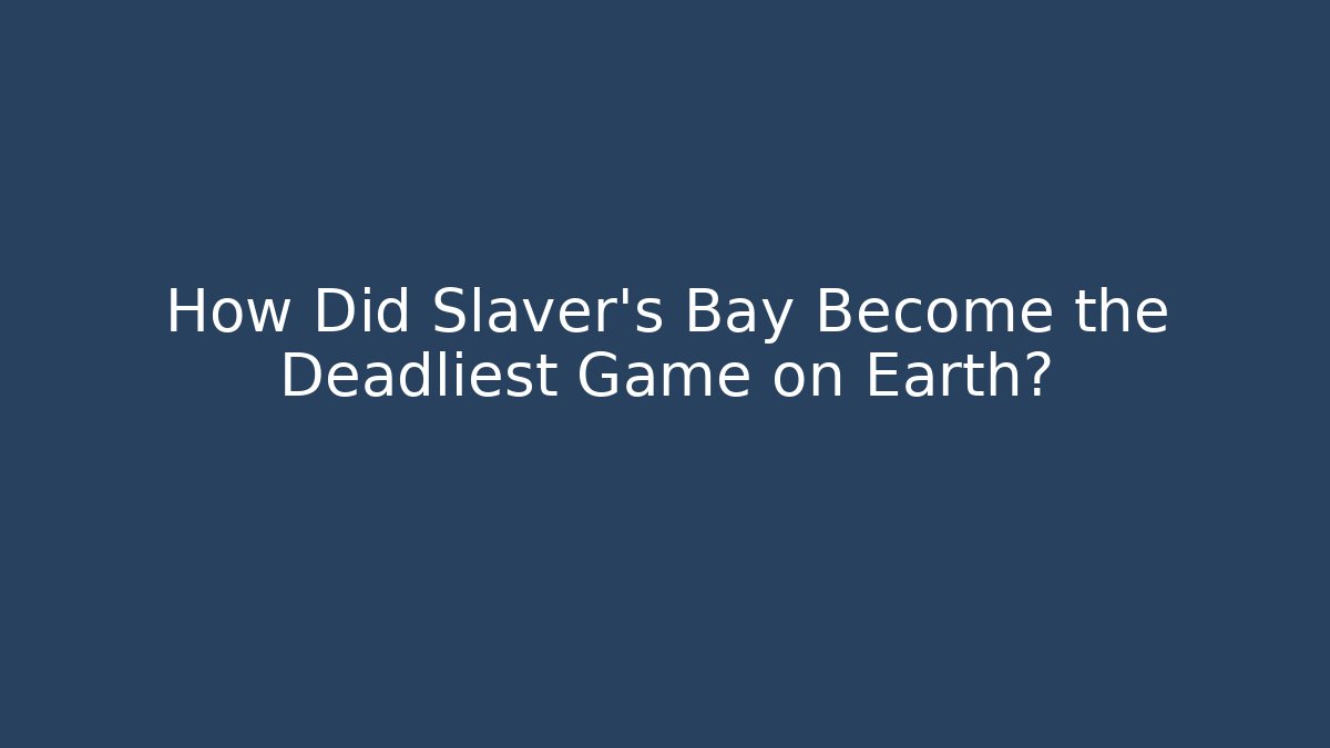 How Did Slaver's Bay Become the Deadliest Game on Earth? - Critter Realm