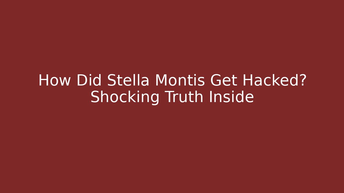 How Did Stella Montis Get Hacked? Shocking Truth Inside