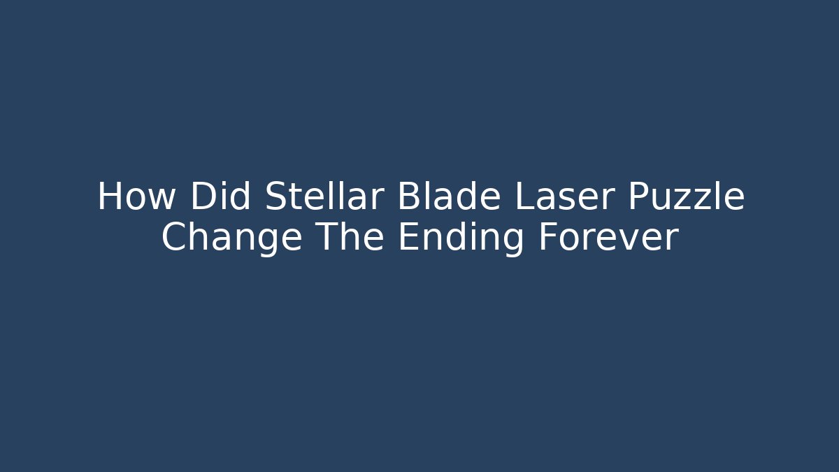 How Did Stellar Blade Laser Puzzle Change The Ending Forever