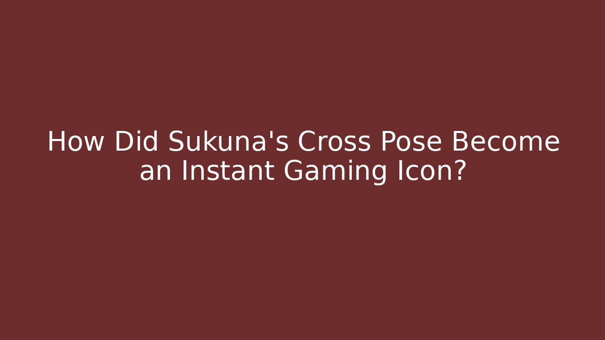 How Did Sukuna's Cross Pose Become an Instant Gaming Icon?