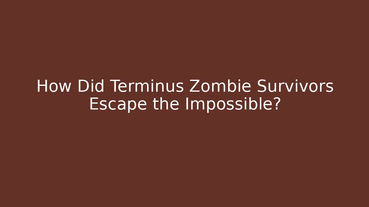 How Did Terminus Zombie Survivors Escape the Impossible?