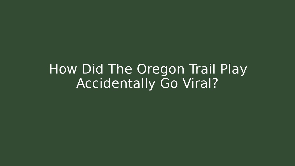 How Did The Oregon Trail Play Accidentally Go Viral?