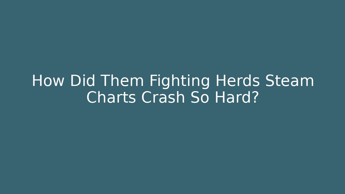 How Did Them Fighting Herds Steam Charts Crash So Hard?