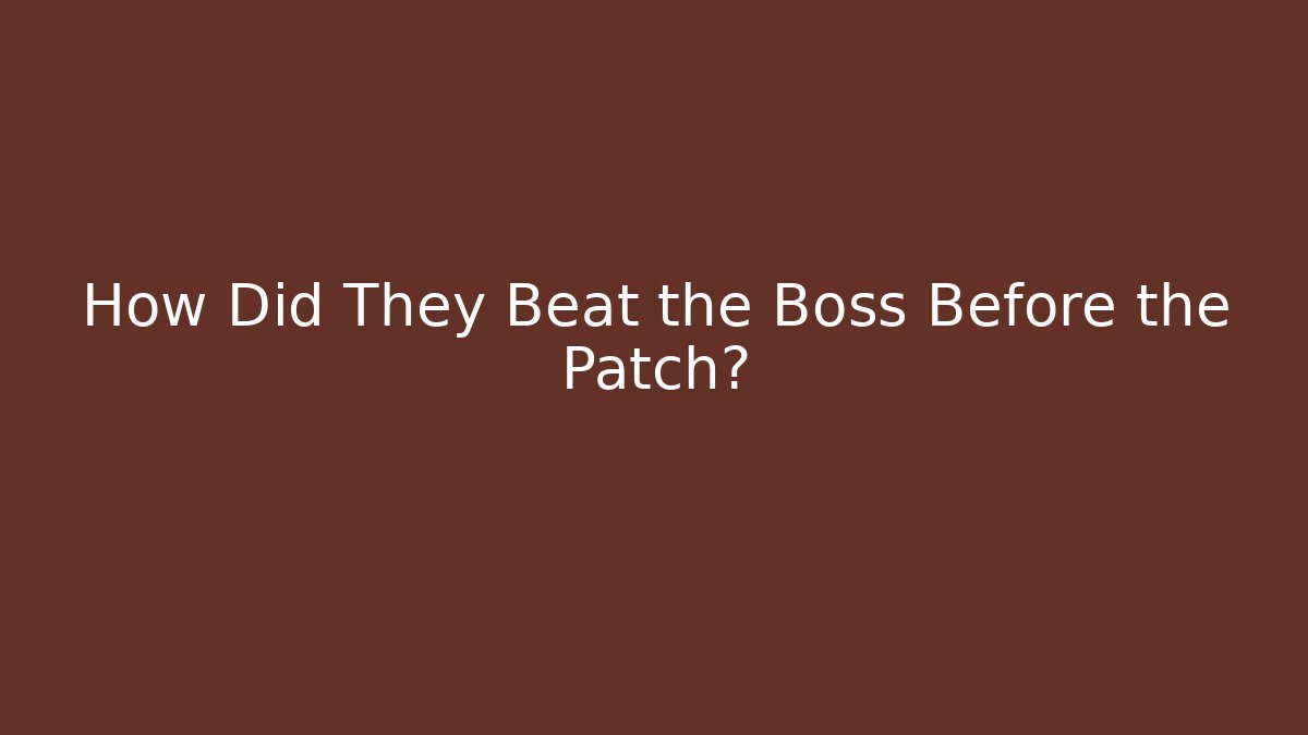 How Did They Beat the Boss Before the Patch?