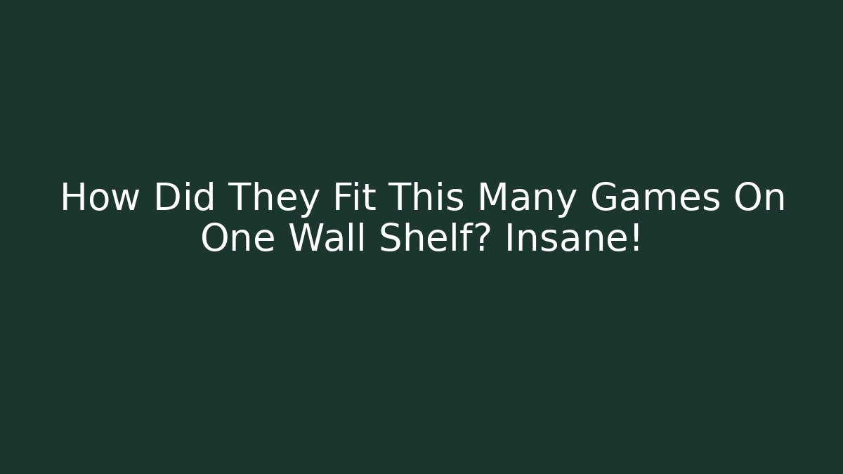 How Did They Fit This Many Games On One Wall Shelf? Insane!