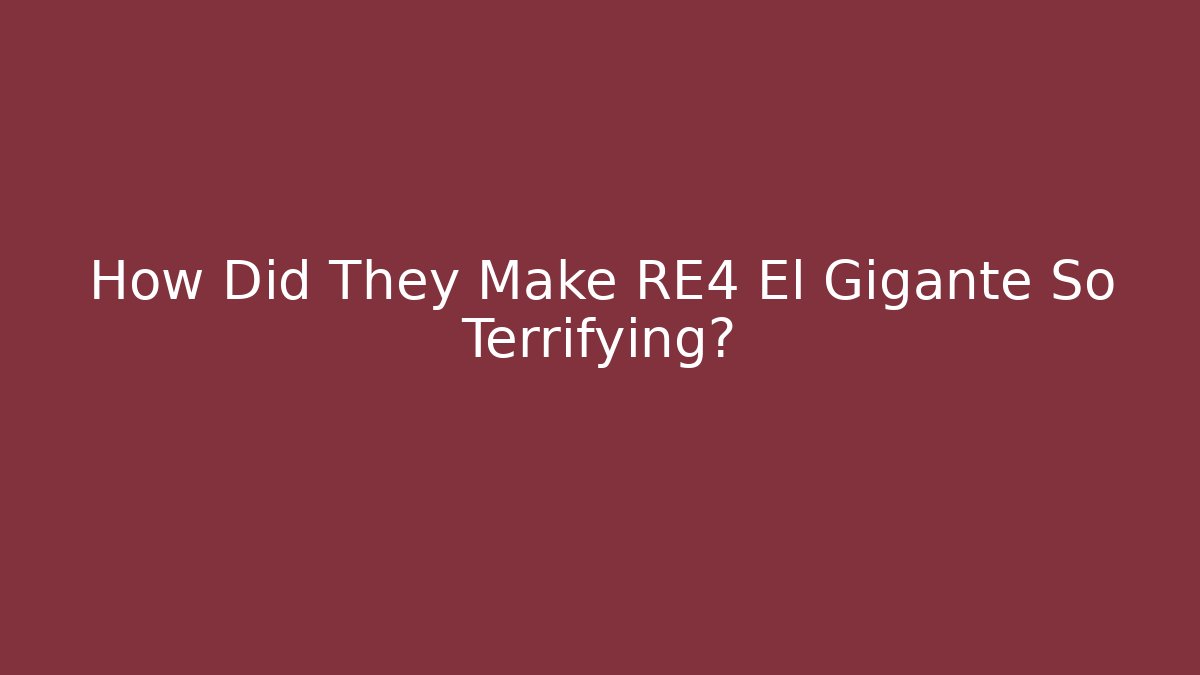 How Did They Make RE4 El Gigante So Terrifying?