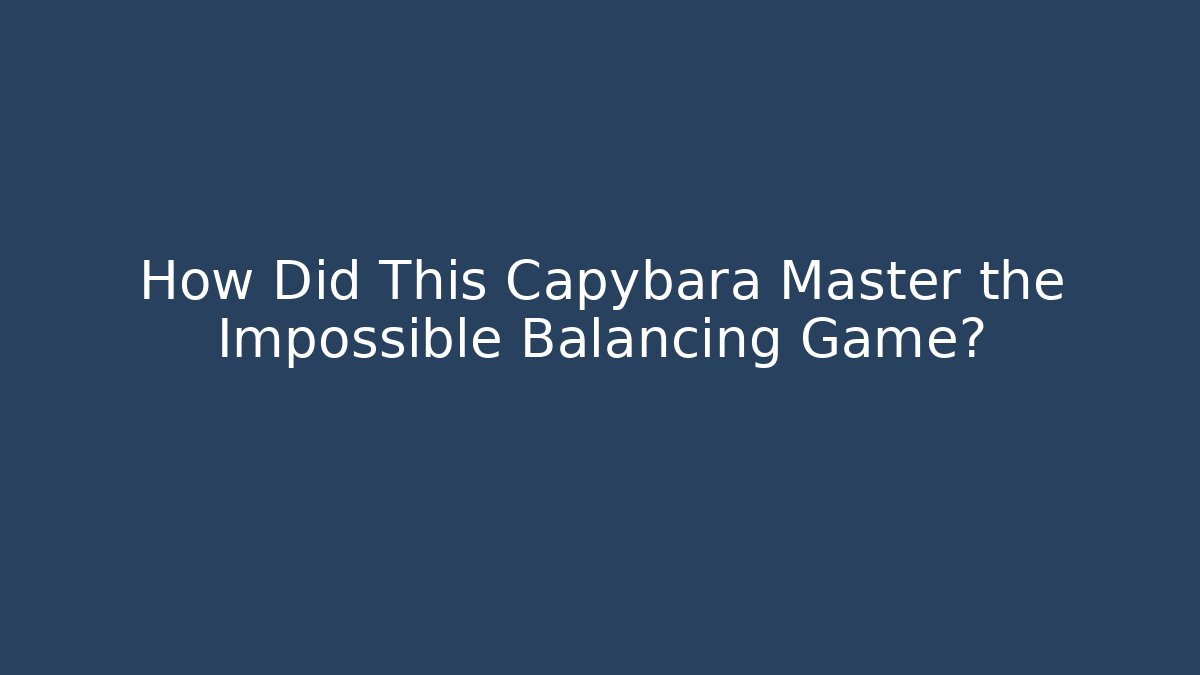 How Did This Capybara Master the Impossible Balancing Game?